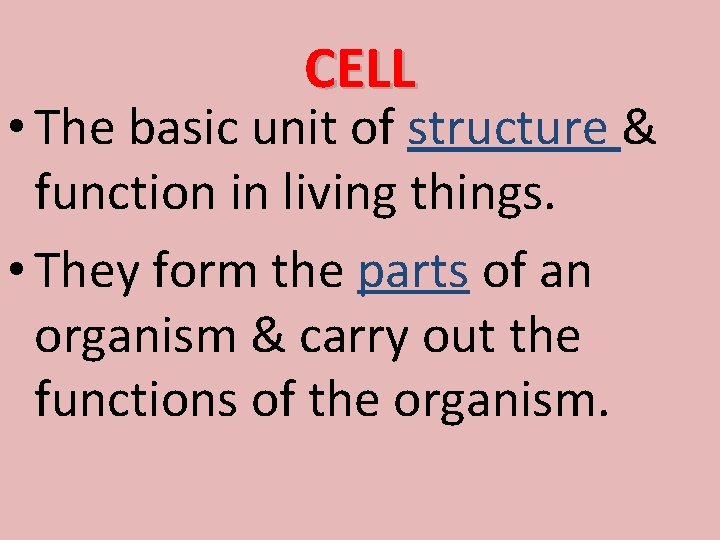 CELL • The basic unit of structure & function in living things. • They