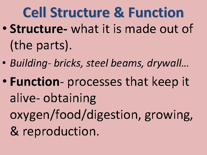 Cell Structure & Function • Structure- what it is made out of (the parts).