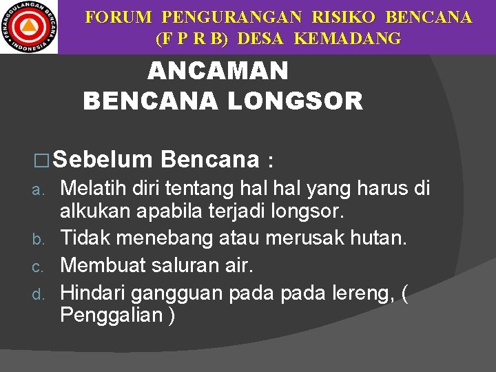 FORUM PENGURANGAN RISIKO BENCANA (F P R B) DESA KEMADANG ANCAMAN BENCANA LONGSOR �