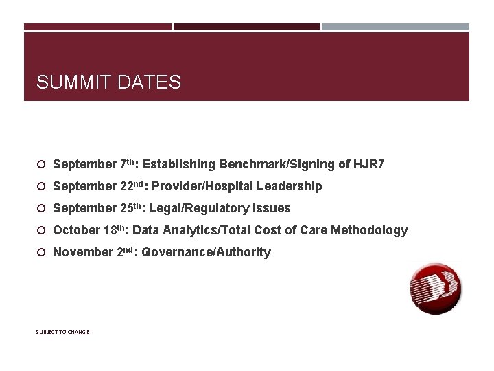 SUMMIT DATES September 7 th: Establishing Benchmark/Signing of HJR 7 September 22 nd: Provider/Hospital