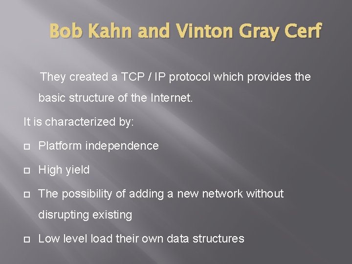 Bob Kahn and Vinton Gray Cerf They created a TCP / IP protocol which Bob Kahn and Vinton Gray Cerf They created a TCP / IP protocol which