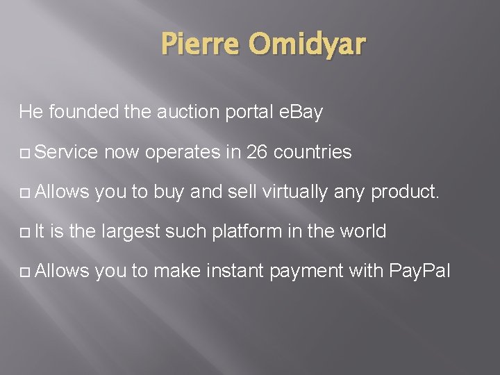 Pierre Omidyar He founded the auction portal e. Bay Service now operates in 26 Pierre Omidyar He founded the auction portal e. Bay Service now operates in 26