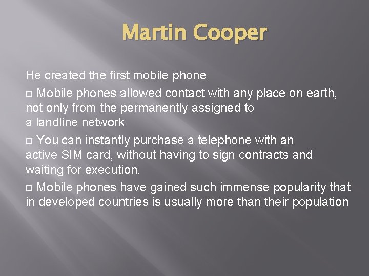 Martin Cooper He created the first mobile phone Mobile phones allowed contact with any Martin Cooper He created the first mobile phone Mobile phones allowed contact with any