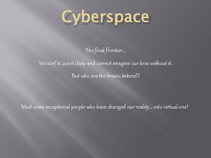 Cyberspace The final frontier. . . We surf it, use it daily and cannot Cyberspace The final frontier. . . We surf it, use it daily and cannot