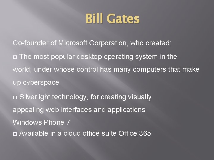 Bill Gates Co-founder of Microsoft Corporation, who created: The most popular desktop operating system Bill Gates Co-founder of Microsoft Corporation, who created: The most popular desktop operating system
