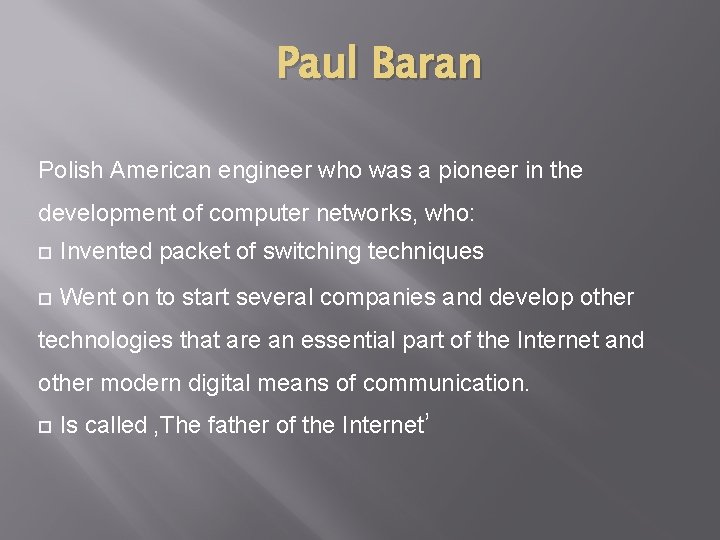 Paul Baran Polish American engineer who was a pioneer in the development of computer Paul Baran Polish American engineer who was a pioneer in the development of computer