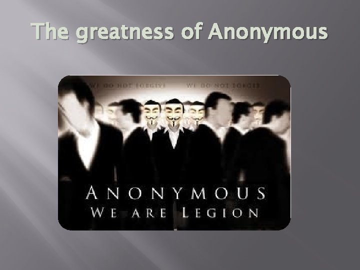 The greatness of Anonymous The greatness of Anonymous