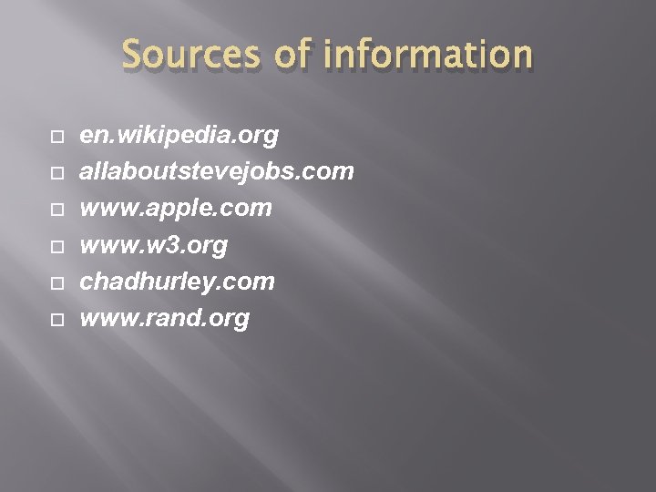 Sources of information en. wikipedia. org allaboutstevejobs. com www. apple. com www. w 3. Sources of information en. wikipedia. org allaboutstevejobs. com www. apple. com www. w 3.