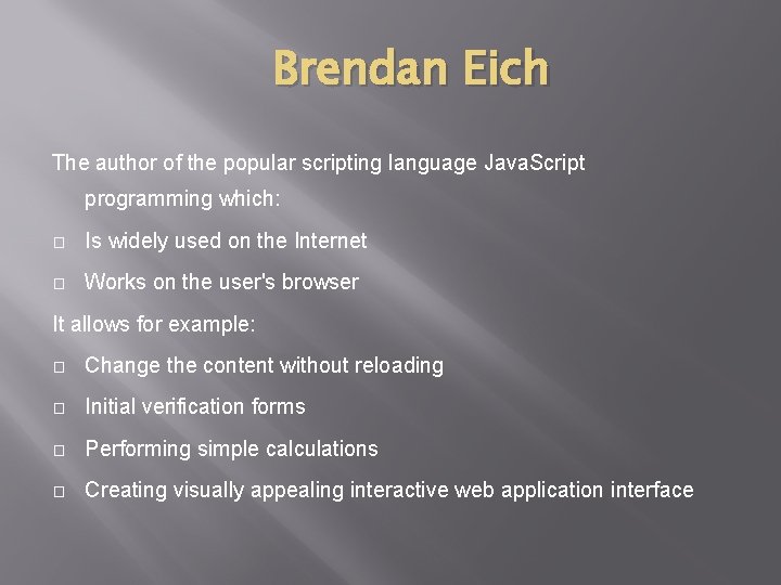 Brendan Eich The author of the popular scripting language Java. Script programming which: � Brendan Eich The author of the popular scripting language Java. Script programming which: �