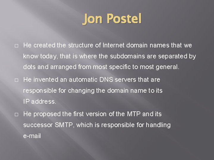 Jon Postel � He created the structure of Internet domain names that we know Jon Postel � He created the structure of Internet domain names that we know