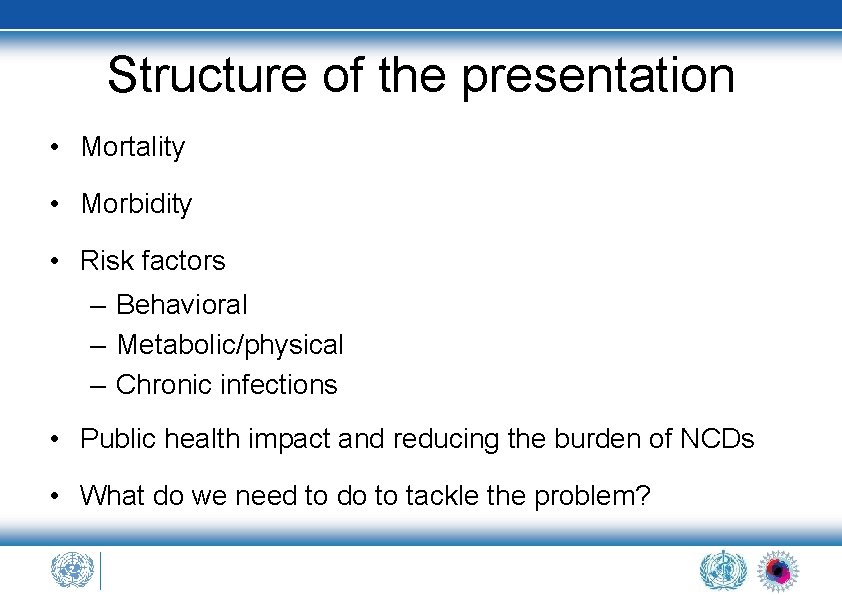 Structure of the presentation • Mortality • Morbidity • Risk factors – Behavioral –