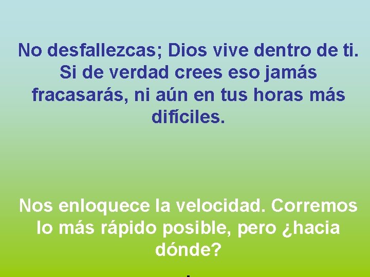 No desfallezcas; Dios vive dentro de ti. Si de verdad crees eso jamás fracasarás,