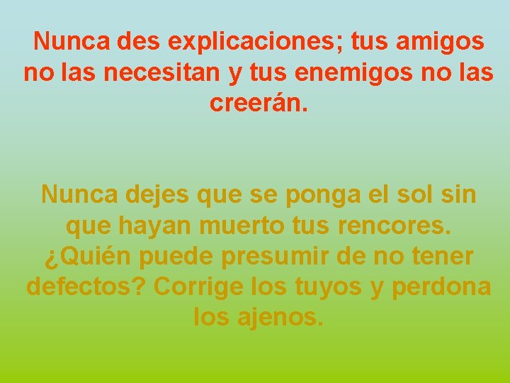 Nunca des explicaciones; tus amigos no las necesitan y tus enemigos no las creerán.