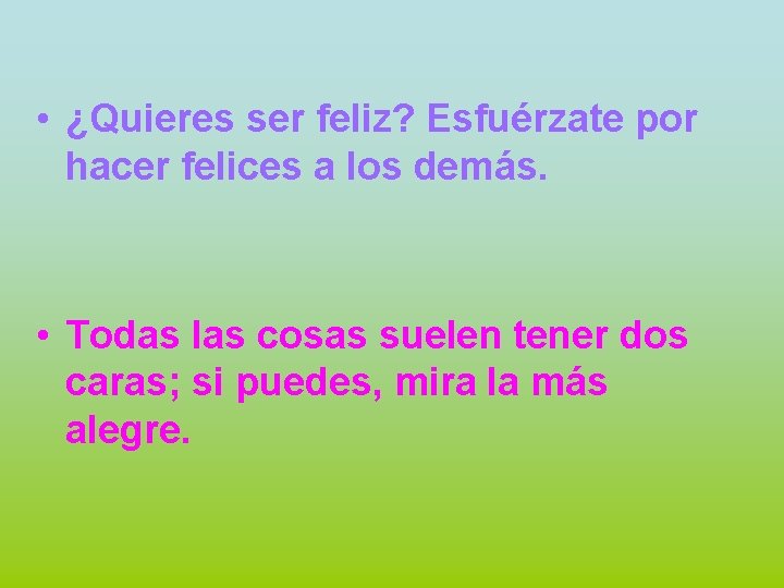  • ¿Quieres ser feliz? Esfuérzate por hacer felices a los demás. • Todas