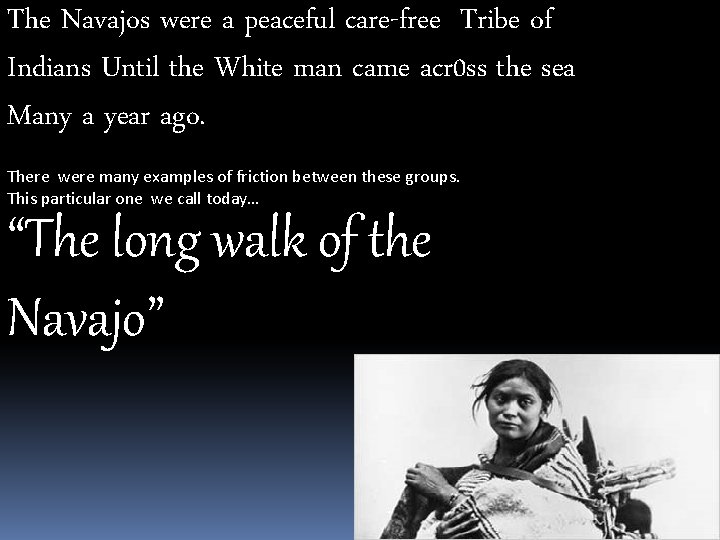 The Navajos were a peaceful care-free Tribe of Indians Until the White man came