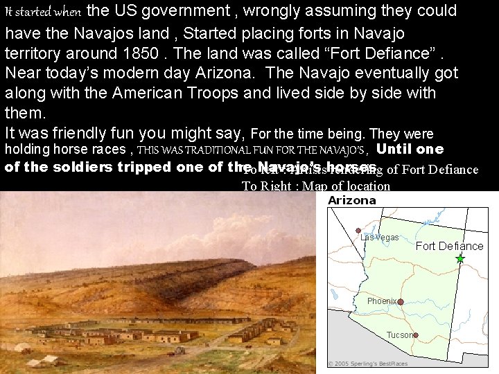 It started when the US government , wrongly assuming they could have the Navajos