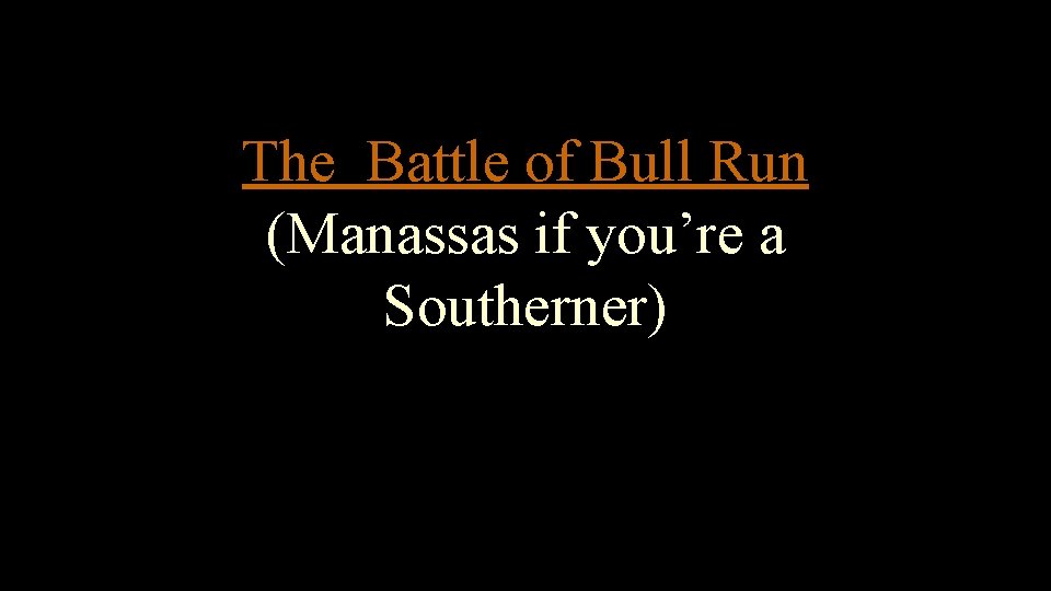 The Battle of Bull Run (Manassas if you’re a Southerner) 