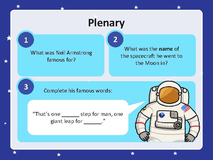 Plenary 2 1 What was Neil Armstrong famous for? 3 What was the name