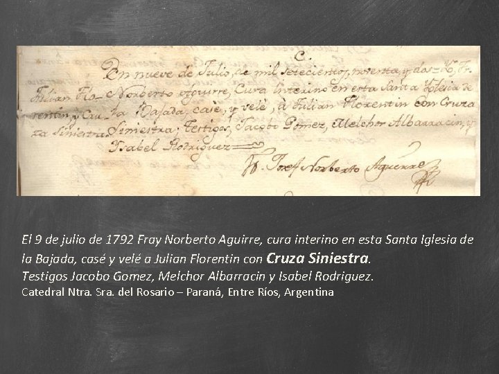 El 9 de julio de 1792 Fray Norberto Aguirre, cura interino en esta Santa