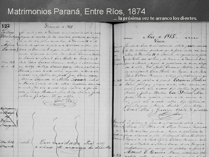 Matrimonios Paraná, Entre Ríos, 1874 … la próxima vez te arranco los dientes. 