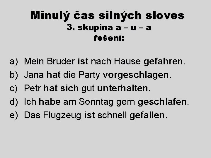Minulý čas silných sloves 3. skupina a – u – a řešení: a) b)