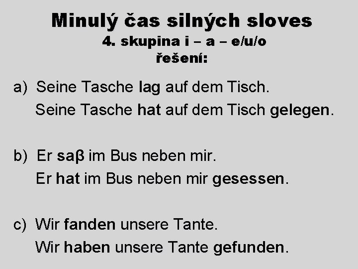 Minulý čas silných sloves 4. skupina i – a – e/u/o řešení: a) Seine