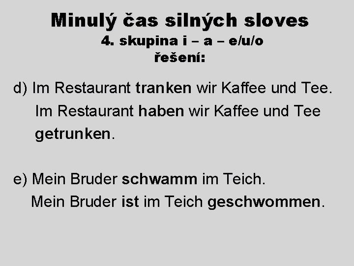 Minulý čas silných sloves 4. skupina i – a – e/u/o řešení: d) Im
