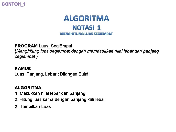 CONTOH_1 MENGHITUNG LUAS SEGIEMPAT PROGRAM Luas_Segi. Empat {Menghitung luas segiempat dengan memasukkan nilai lebar