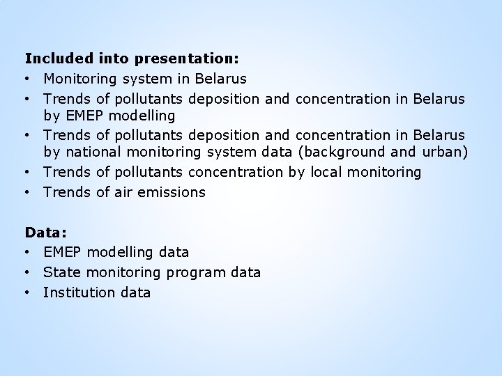 Included into presentation: • Monitoring system in Belarus • Trends of pollutants deposition and