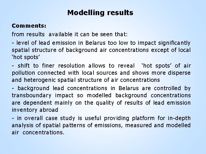 Modelling results Comments: from results available it can be seen that: - level of