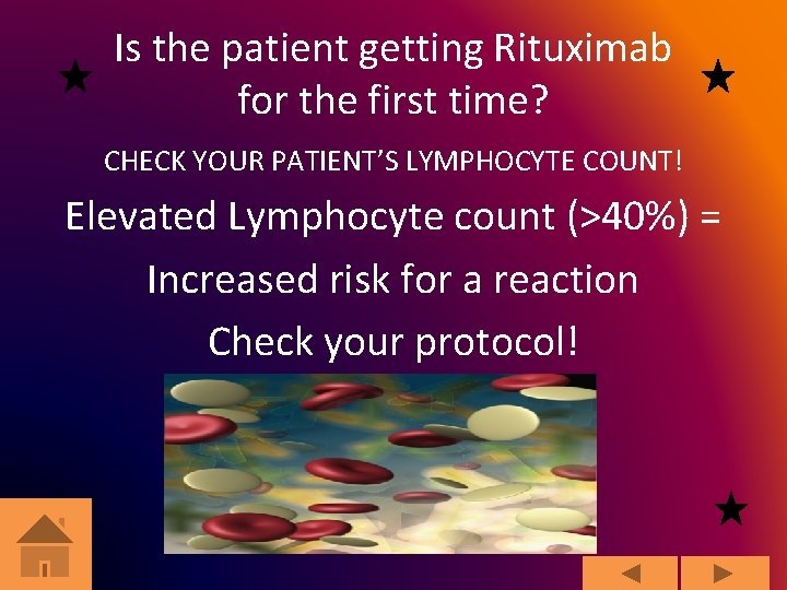 Is the patient getting Rituximab for the first time? CHECK YOUR PATIENT’S LYMPHOCYTE COUNT!