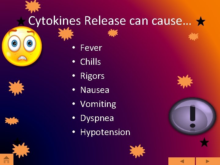 Cytokines Release can cause… • • Fever Chills Rigors Nausea Vomiting Dyspnea Hypotension 
