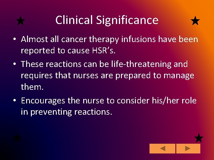 Clinical Significance • Almost all cancer therapy infusions have been reported to cause HSR’s.