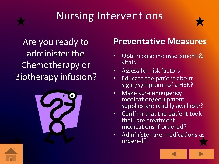 Nursing Interventions Are you ready to administer the Chemotherapy or Biotherapy infusion? Preventative Measures