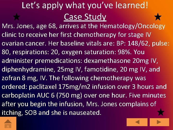 Let’s apply what you’ve learned! Case Study Mrs. Jones, age 68, arrives at the