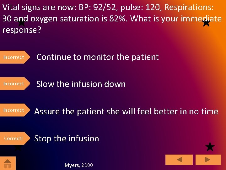 Vital signs are now: BP: 92/52, pulse: 120, Respirations: 30 and oxygen saturation is