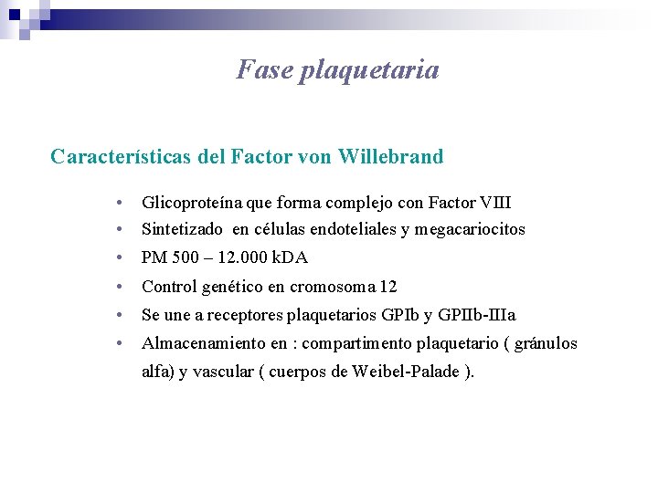 Fase plaquetaria Características del Factor von Willebrand • Glicoproteína que forma complejo con Factor