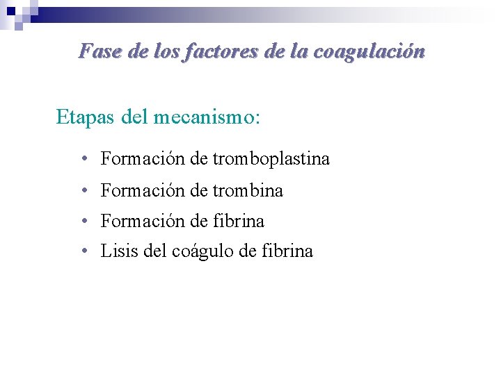 Fase de los factores de la coagulación Etapas del mecanismo: • Formación de tromboplastina