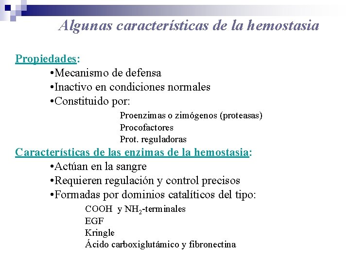 Algunas características de la hemostasia Propiedades: • Mecanismo de defensa • Inactivo en condiciones