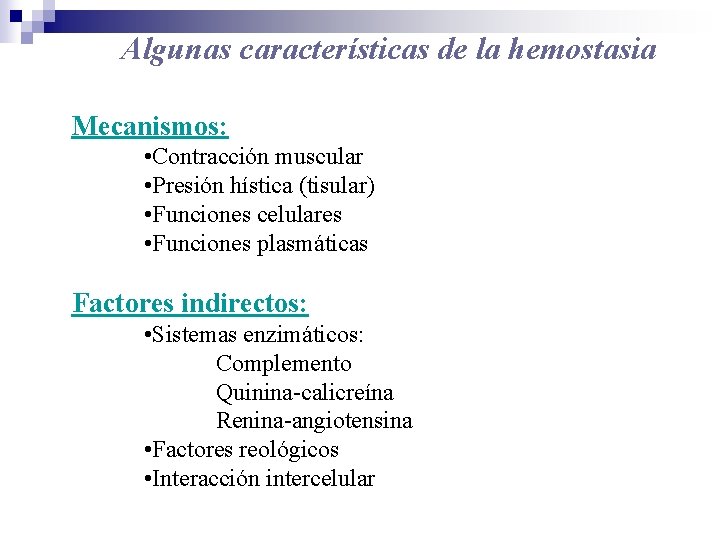 Algunas características de la hemostasia Mecanismos: • Contracción muscular • Presión hística (tisular) •