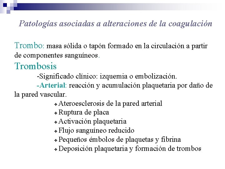 Patologías asociadas a alteraciones de la coagulación Trombo: masa sólida o tapón formado en