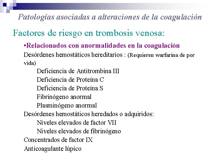 Patologías asociadas a alteraciones de la coagulación Factores de riesgo en trombosis venosa: •