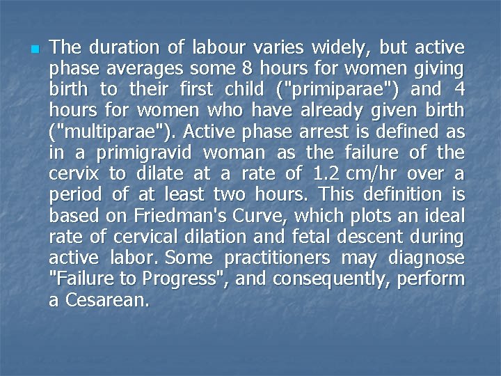 n The duration of labour varies widely, but active phase averages some 8 hours