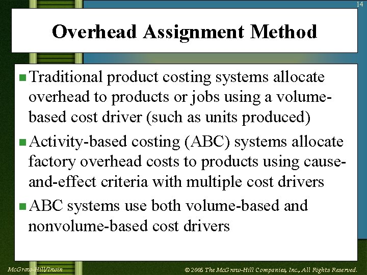 14 Overhead Assignment Method n Traditional product costing systems allocate overhead to products or