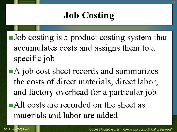 19 Job Costing n Job costing is a product costing system that accumulates costs