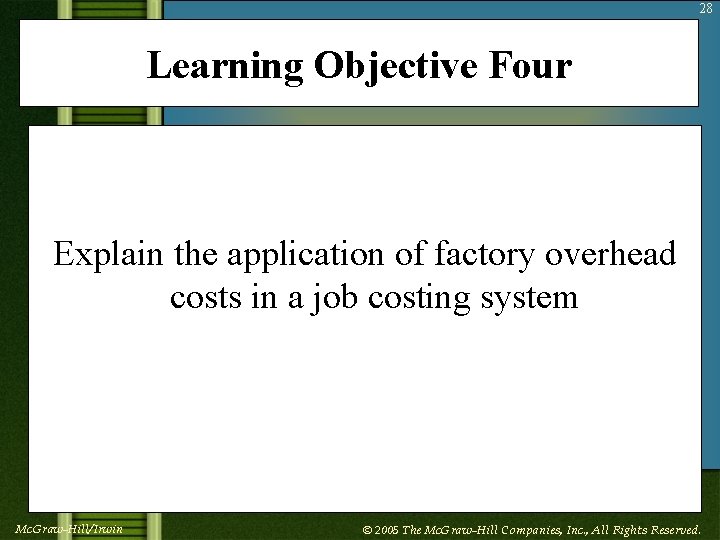 28 Learning Objective Four Explain the application of factory overhead costs in a job