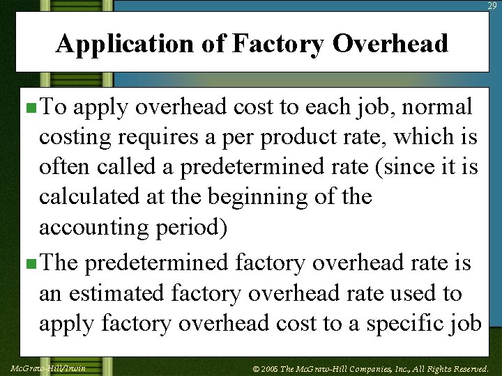 29 Application of Factory Overhead n To apply overhead cost to each job, normal
