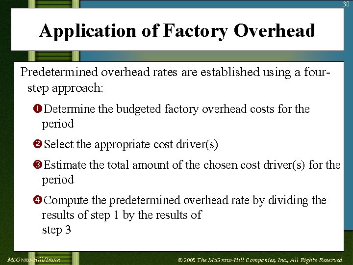 30 Application of Factory Overhead Predetermined overhead rates are established using a fourstep approach: