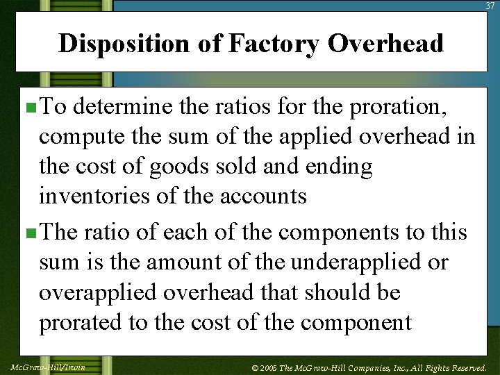 37 Disposition of Factory Overhead n To determine the ratios for the proration, compute