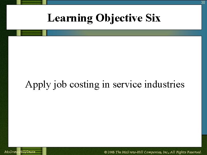 38 Learning Objective Six Apply job costing in service industries Mc. Graw-Hill/Irwin © 2005